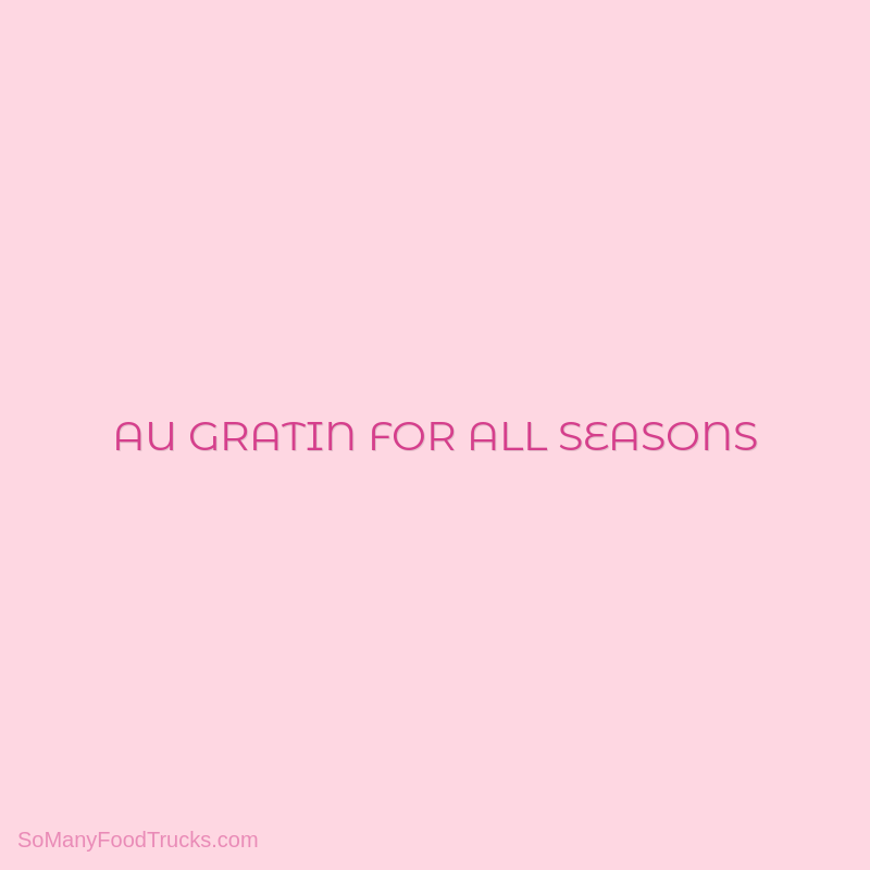 Au Gratin For All Seasons