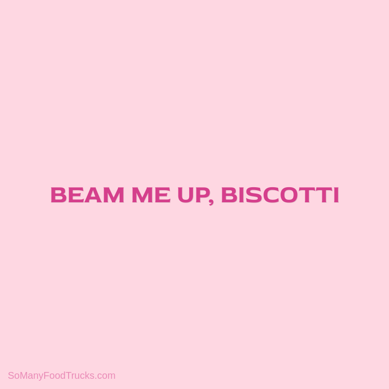 Beam Me Up, Biscotti