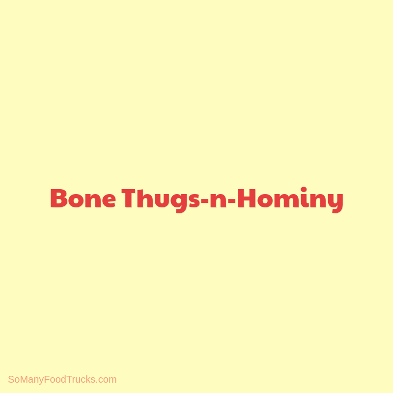 Bone Thugs-n-Hominy