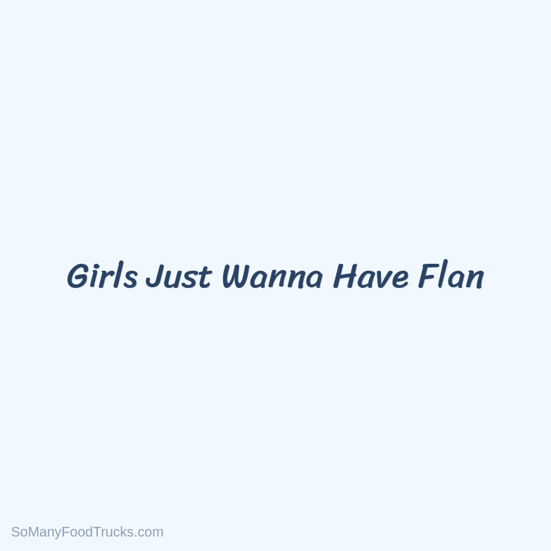 Girls Just Wanna Have Flan
