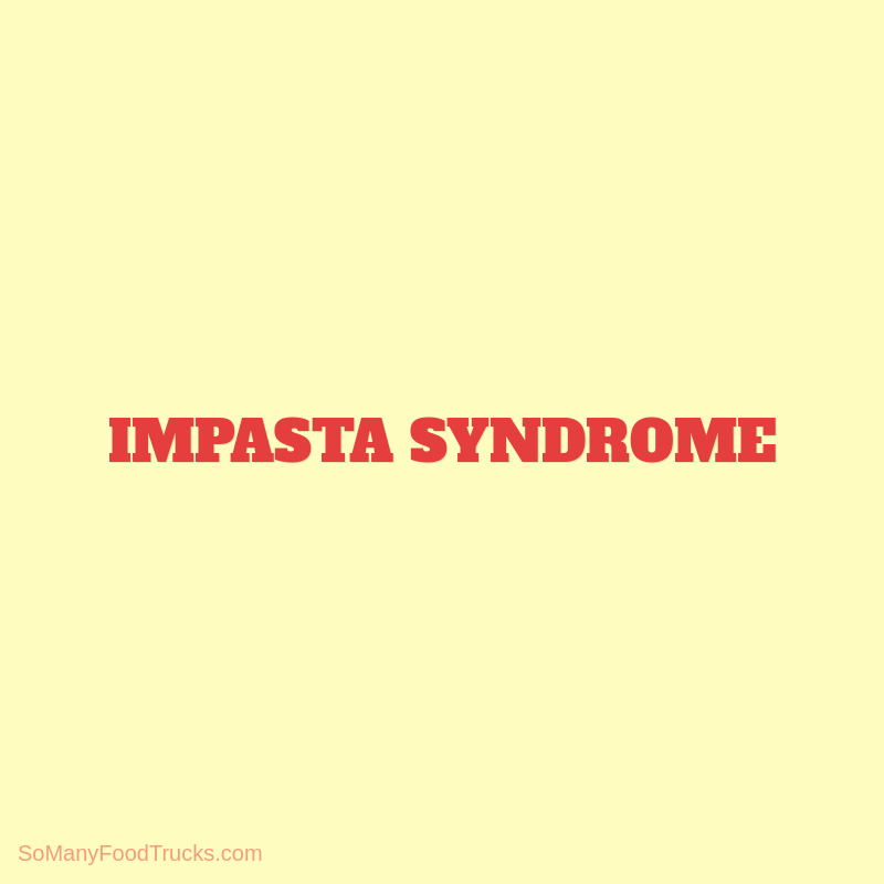 Impasta Syndrome