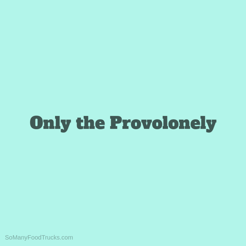 Only the Provolonely