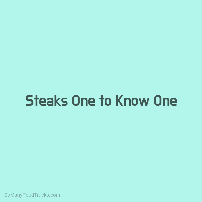 Steaks One to Know One