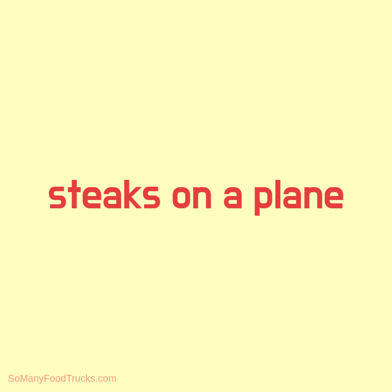 Steaks on a Plane