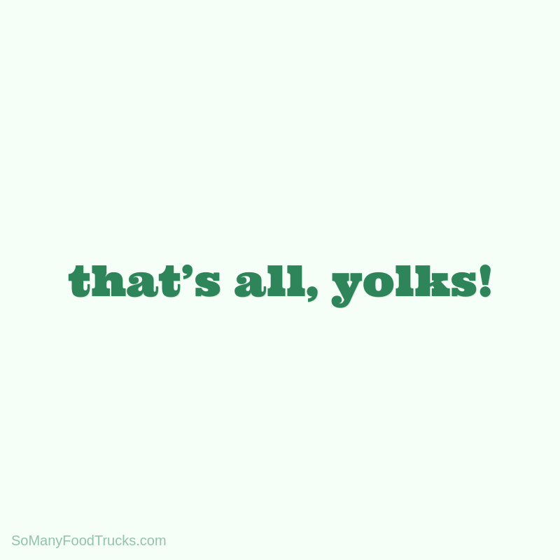 That’s All, Yolks!
