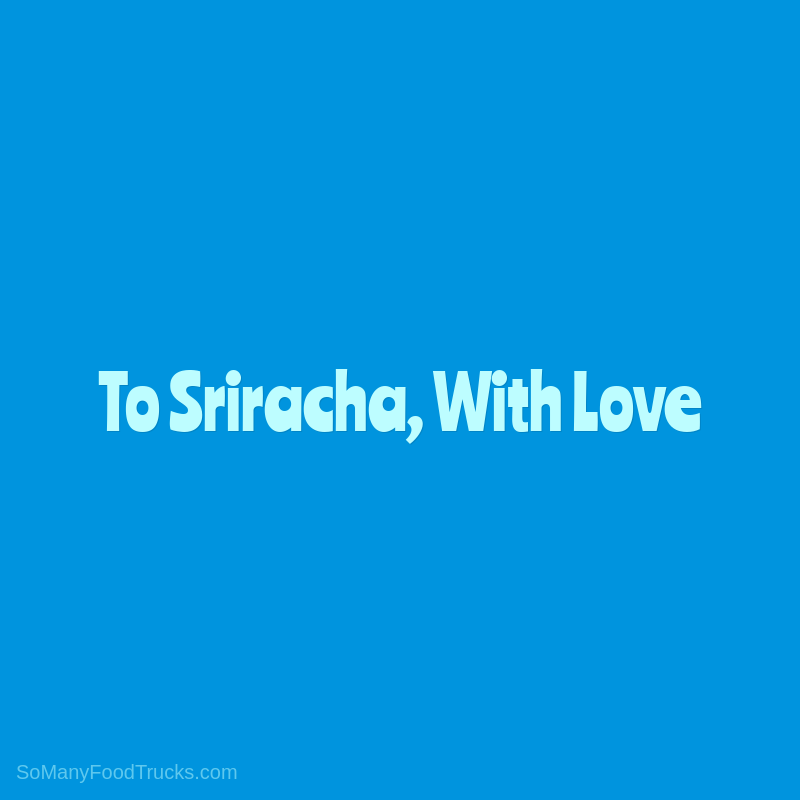 To Sriracha, With Love