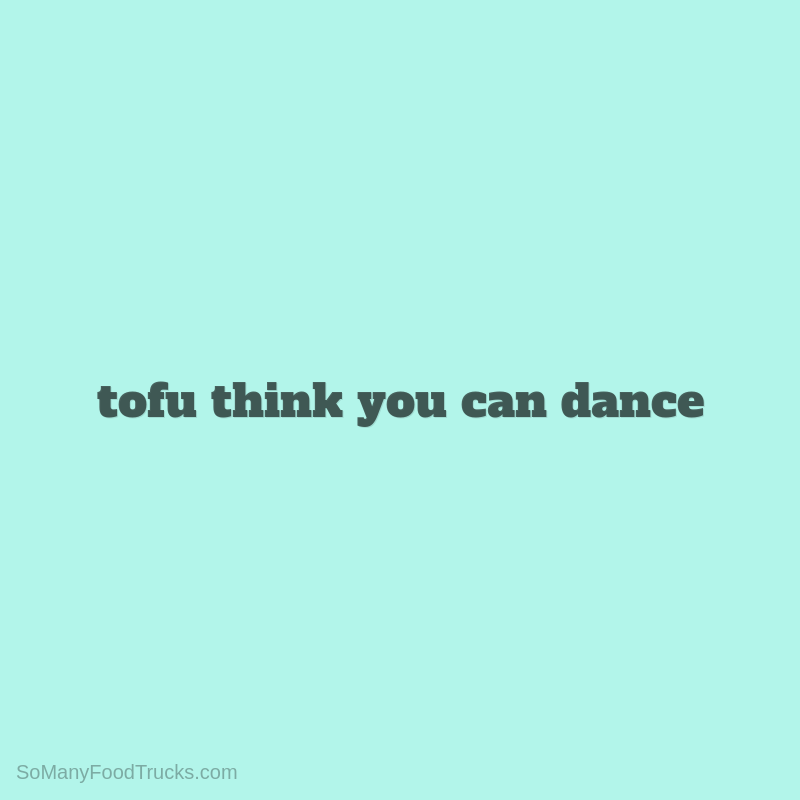 Tofu Think You Can Dance