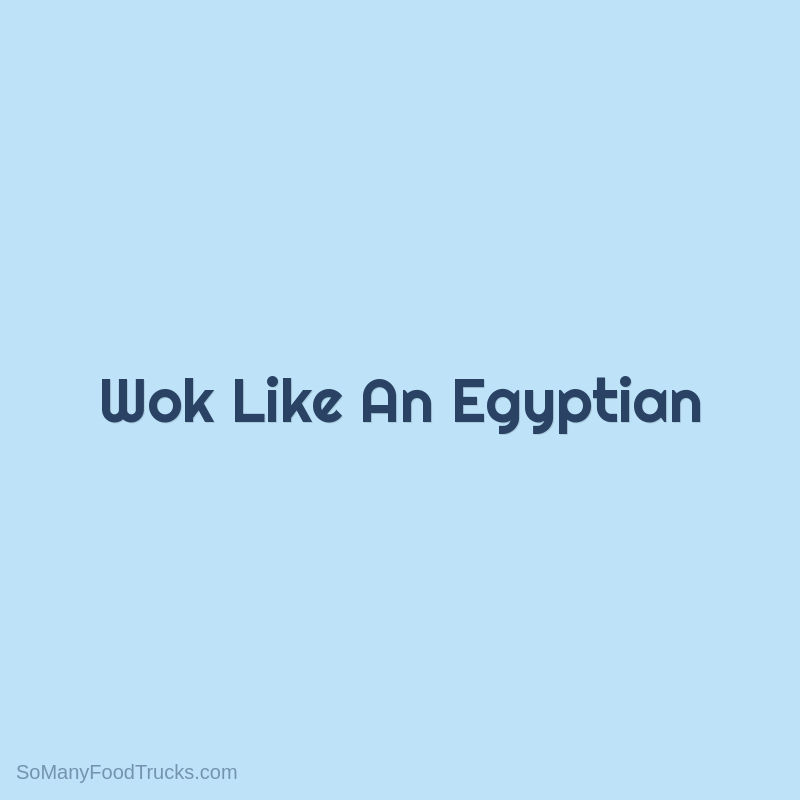 Wok Like An Egyptian