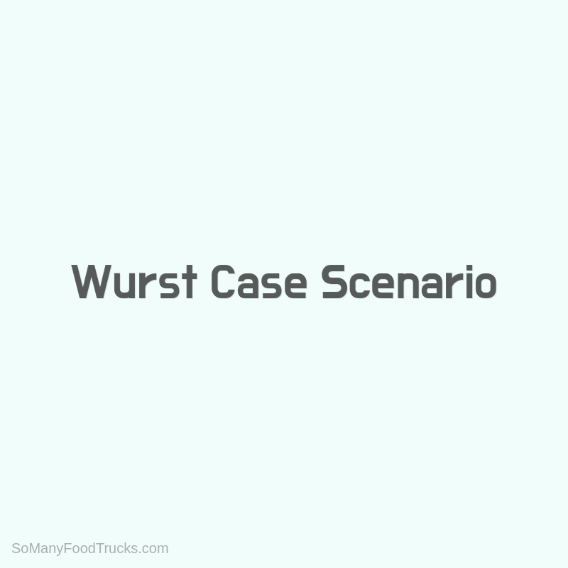 Wurst Case Scenario