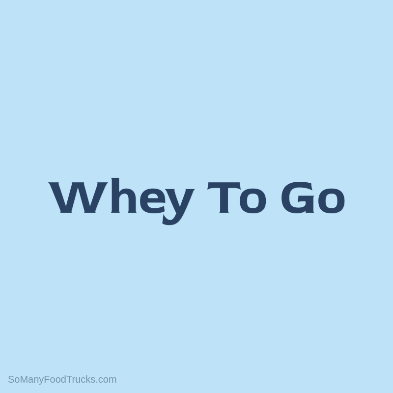 Whey To Go